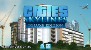 Cities: Skylines - Deluxe Edition [1.0.6b] (RUS, Repack)