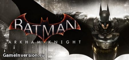 Batman: Arkham Knight - Premium Edition (RUS, Repack)